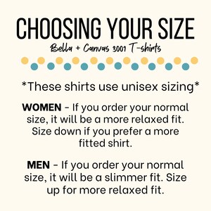 May include: A graphic with the text "CHOOSING YOUR SIZE" and "Bella + Canvas 3001 T-shirts". The graphic explains how unisex sizing works for women and men.