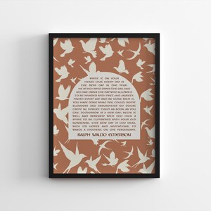 May include: A printable quote by Ralph Waldo Emerson on a brown background with white silhouettes of birds. The quote reads: "Write it on your heart that every day is the best day in the year. He is rich who owns the day, and no one owns the day who allows it to be invaded with fret and anxiety. Finish every day and be done with it. You have done what you could; soothe your heart and absurdities no doubt creep in: forget them as soon as you can. Tomorrow is a new day; begin it well and serenely with too high a spirit to be cumbered with your old nonsense. This new day is too dear, with its hopes and invitations, to waste a moment on the yesterdays."