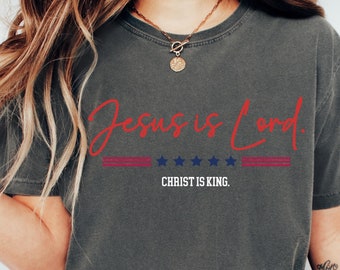 Comfort Colors® Jesus is Lord, Christ is King Political T-shirt, Patriotic Election Shirt, Conservative Shirt, USA Rally Sweatshirt