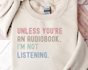 Funny Audiobook Lover Sweatshirt, Sarcastic Shirt, Book Lover Gift, Funny Book Club Gift