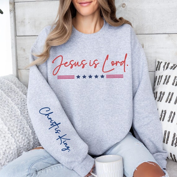 Jesus is Lord, Christ is King Political Sweatshirt, Patriotic Election Shirt, Conservative Shirt, USA Rally Sweatshirt