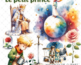 May include: Watercolor clipart set featuring The Little Prince characters. The set includes The Little Prince standing on a planet, The Little Prince watering a rose, The Little Prince with the pilot, a king on a throne, a rose in a glass dome, and a sword. The title "Le petit prince" is written in green at the top of the image.