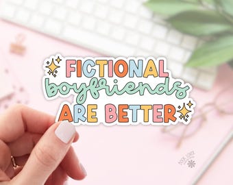 Fictional Boyfriends are Better Sticker / Bookish Stickers / Book Lover Gift / Bookish Merch / Kindle Sticker / Smut Reader / Reading Lover