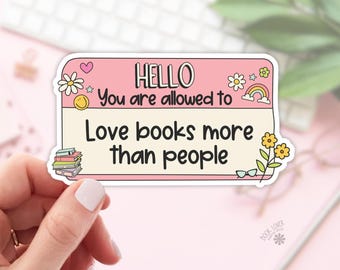 Hello You Are Alloweed to Love Books More Than People Stickers / Bookish Merch Stickers / Book Lover Gift / Kindle Sticker / Reading Lover