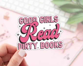 Good Girls Read Dirty Books Stickers / Bookish Stickers / Book Lover Gift / Bookish Merch / Kindle Sticker / Smut Reader / Reading Lover