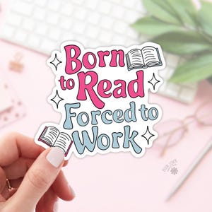 Stickers Born To Read Forced to Work / Stickers livresques / Cadeau pour amoureux des livres / Merch livresque / Sticker Kindle / Smut Reader / Amateur de lecture