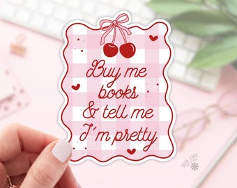 Buy Me Books And Tell Me I'm Pretty Stickers / Bookish Stickers / Book Lover Gift / Bookish Merch / Kindle Sticker / Smut Reader