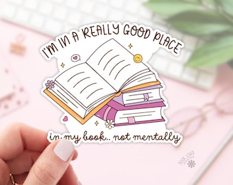I'm In a Really Good Place Stickers / Bookish Stickers / Book Lover Gift / Bookish Merch / Kindle Sticker / Smut Reader / Reading Lover