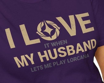 Funny Lorcana T-Shirt | "I Love It When My Husband..." Graphic Tee