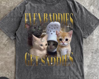 Even Baddies Get Saddies Vintage Graphic T-Shirt, Retro Funny Cat Meme Bootleg T-Shirt, Silly Kitten TShirt, Funny Gag 90s Oversize Tee R316