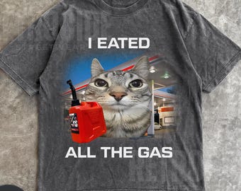 I Eated All The Gas Cat T-Shirt: Gen Z Humor,Y2K Meme Shirt R42