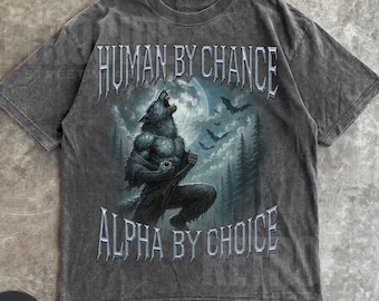Human By Chance Alpha By Choice Wolf Shirt, Vintage 90s Style Werewolf Shirt, Wolf Emo Meme Shirts, Mental Health Shirt, Wolf Sigma,Goth R18