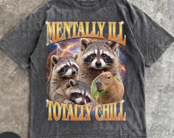 Mentally Ill Totally Chill Graphic TShirt, Retro Raccoon Unisex Adult Shirt, Vintage Trash panda Tee, Nostalgia , Fun Mental Health Tee R891