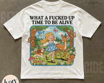 What a F*cked Up Time to Be Alive Shirt, Adult Humor Sweatshirt, Funny Sweater, Dark Humor Tee, Sarcastic Comfort Colors T-Shirt R957