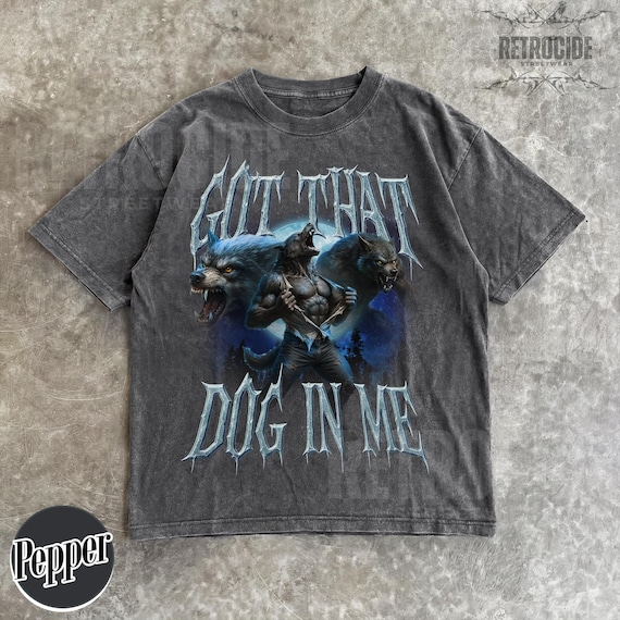 Got That Dog In Me Alpha Wolf Shirt,Vintage 90s Style Werewolf Shirt, Wolf Emo Meme Shirts, Mental Health Shirt,Wolf Sigma,Goth Rock Tee R24