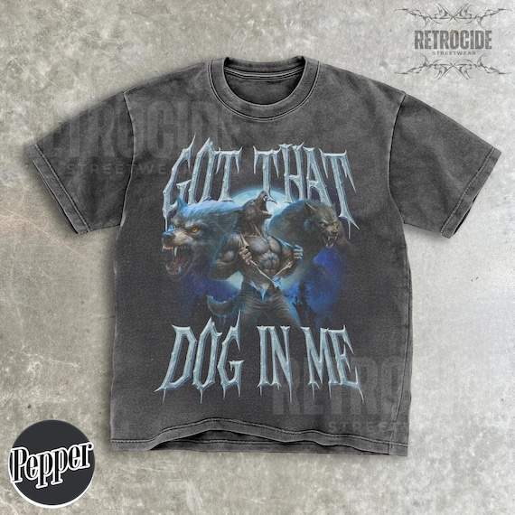 Got That Dog In Me Alpha Wolf Shirt,Vintage 90s Style Werewolf Shirt, Wolf Emo Meme Shirts, Mental Health Shirt,Wolf Sigma,Goth Rock Tee R24