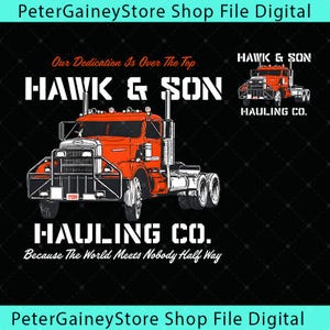 May include: A digital graphic featuring a large orange semi-truck with a black grille guard. The text reads HAWK & SON HAULING CO., Our Dedication Is Over The Top, and Because The World Meets Nobody Half Way. The design is set against a black background.