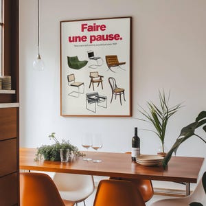 May include: A poster with the text "Faire une pause." in red and black lettering. The poster features a collection of chairs in various styles and colors. The text below the title reads "Take a seat and unwind, peaceful art since 1929."