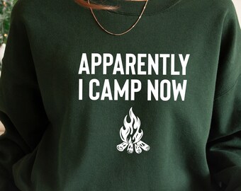 Camping Sweatshirt, Apparently I camp now Crewneck Sweatshirt, Adventure Hoodie, Explore Shirt, Adventurer Gift, Camper Sweater, Hiking Tee