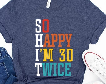 Funny 60th Birthday T-Shirt: So Happy I'm 30 Twice, Vintage 1964