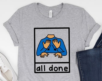 All Done Special Education Shirt, Sped Teacher Gift, Neurodiversity Shirt, Autism Acceptance Clothing, Bcba Slp OT Teachers,AAC SPED Teacher