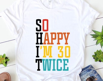 Funny 60th Birthday T-Shirt: So Happy I'm 30 Twice, Vintage 1964