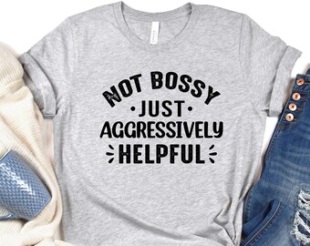 Funny Sarcastic Sweatshirt: Not Bossy, Aggressively Helpful Leader Hoodie
