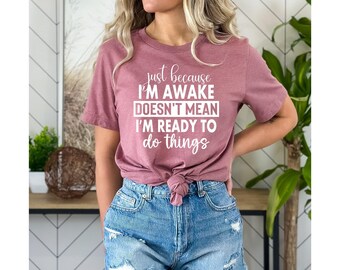 Just Because I'm Awake Sweatshirt, Sarcastic Sweatshirt, Funny Shirt for Tweens, Gift for Her, Teen girl Gift, Sassy Attitude Drama Tee