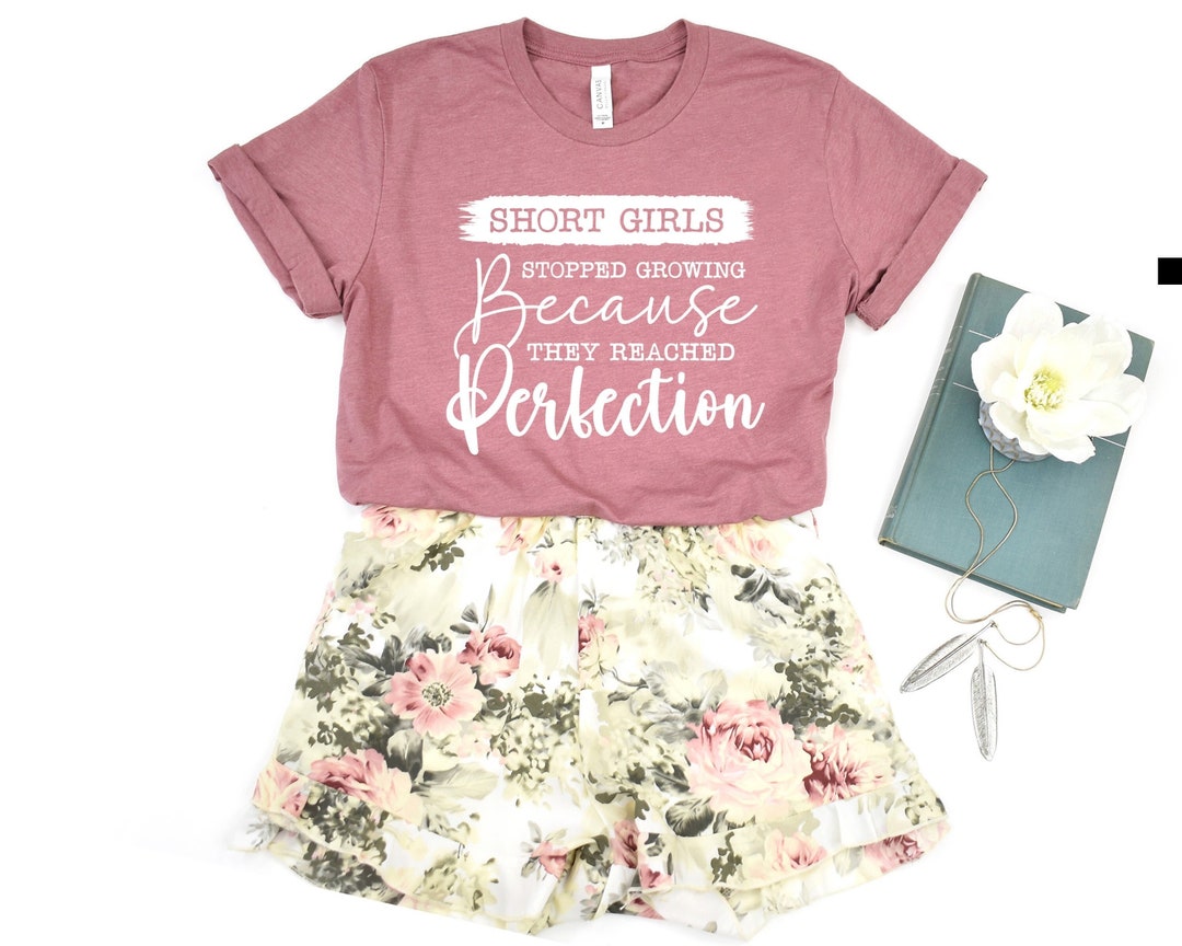 Funny Short Girls Shirt Stopped Growing Because They Reached Perfection