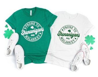 Prone to Shenanigans Shirt, St Patrick's Day Shirt, Funny Saint Patricks Day Shenanigans and Malarkey St Patrick's Tee, St Pattys Day Shirts
