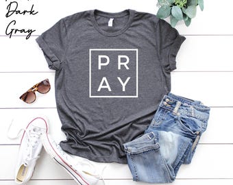 Pray Shirt, Christian Shirts, Gift For Her, Gift For Mom, Religious Shirt, Grace T Shirt, Modern Tshirt, Casual Shirt, Faith Shirt, Pray Tee