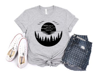 Of All The Paths You Take Shirt, Camping Shirt, Hiking Tee, Outdoors Shirt, Camper gift, forest T-shirt, Backpacking shirt, wild life TShirt