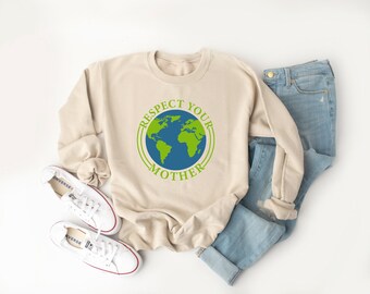 Respect Your Mother Earth Sweatshirt - Eco Friendly Climate Change Top