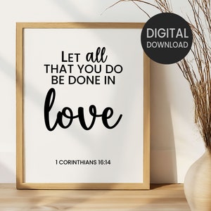 May include: A printable wall art design with a white background and black text. The text reads "Let all that you do be done in love" with the scripture reference "1 Corinthians 16:14" below.