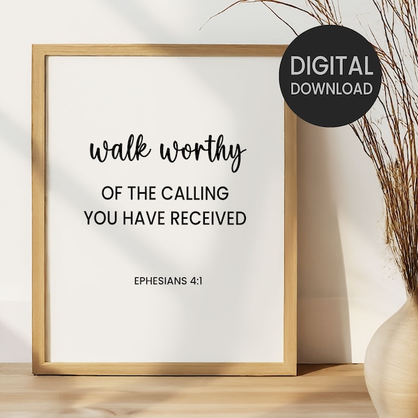 Ephesians 4:1, Walk Worthy Live A Life Worthy Of The Calling Printable Wall Art, Bible Verse Christian Home Decor, Living Room