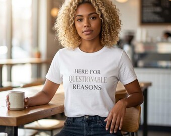 Here For Questionable Reasons T-Shirt | Funny Quote Tee, Minimal Typography