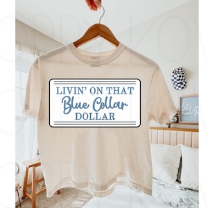 Livin’ On That Blue Collar Dollar PNG, Sublimação de esposas de colarinho azul, Arquivo digital de colarinho azul, Arte em camiseta