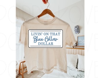 Livin’ On That Blue Collar Dollar PNG, Blue Collar Wives Sublimation, Blue Collar Digital File, T-Shirt Art