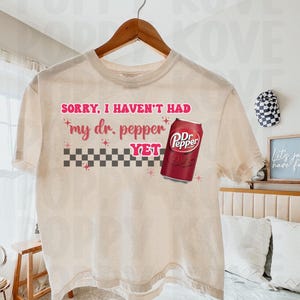 Haven’t Had My Dr. Pepper Yet T-Shirt Art, Dr. Pepper Lover Sublimation, Soda PNG, SVG, Digital File