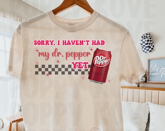 Haven’t Had My Dr. Pepper Yet T-Shirt Art, Dr. Pepper Lover Sublimation, Soda PNG, SVG, Digital File