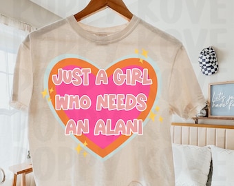 Alani Nu, Just A Girl Who Needs An Alani T-Shirt Art, Just A Girl PNG, File digitale Alani, Sublimazione, Disegni Alani