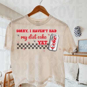Diet Coke, ich hatte meine Cola noch nicht PNG, SVG, digitale Datei, Sublimation, T-Shirt Art