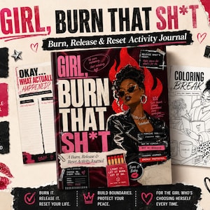 May include: A digital activity journal titled Girl, Burn That Sh*t featuring a central cover illustration of a person in a black jacket with red flames, alongside printable journal pages, a coloring break sheet, and text detailing 50 pages.