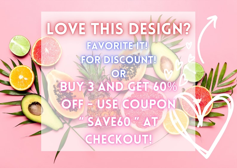 May include: Pink background with a graphic of fruit and leaves. Text reads: "LOVE THIS DESIGN? FAVORITE IT! FOR DISCOUNT! OR BUY 3 AND GET 60% OFF - USE COUPON "SAVE60" AT CHECKOUT!"