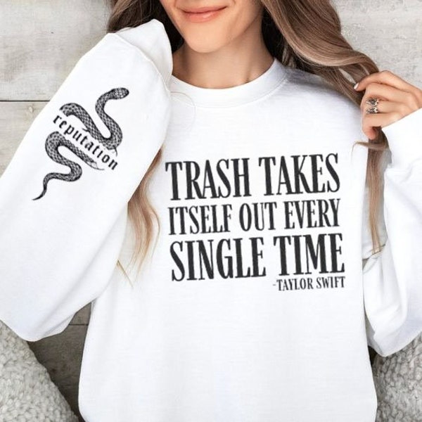 Trash Takes Itself Out Every Single Time TL Funny Sweatshirt Idea Cute Unisex Sweatshirt Funny Sayings TS Crewneck Unique