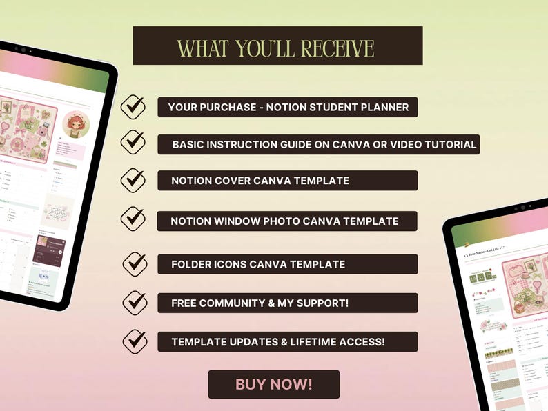 May include: A digital product listing graphic featuring two tablet screens displaying a Notion student planner. The center text reads: WHAT YOU'LL RECEIVE, followed by a list of items including Notion templates, Canva guides, and a BUY NOW button.