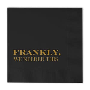 Frankly, We Needed This Cocktail Paper Napkin | Fun Cocktail Napkin | Holiday Fun Cocktail Napkin | Celebration Cocktail Napkin