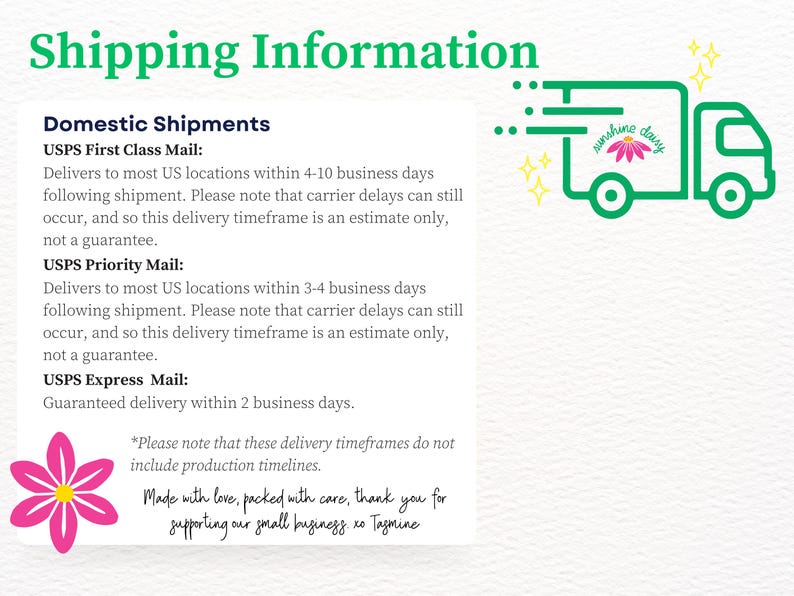 May include: A graphic with the text "Shipping Information" in green. It includes details about USPS First Class, Priority, and Express Mail, along with a flower graphic and a truck illustration. The text also says "Made with love, packed with care, thank you for supporting our small business."