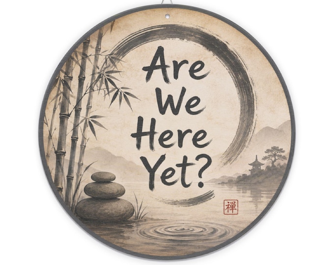 Are We Here Yet? Zen Bamboo Round Wood Sign | Wall Decor