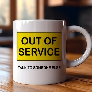 Out of Service Talk to someone else | Funny Gift | Funny Mug | Coffee Cup | Birthday Gift | Christmas Gift | Office Gift | Sarcastic Mug